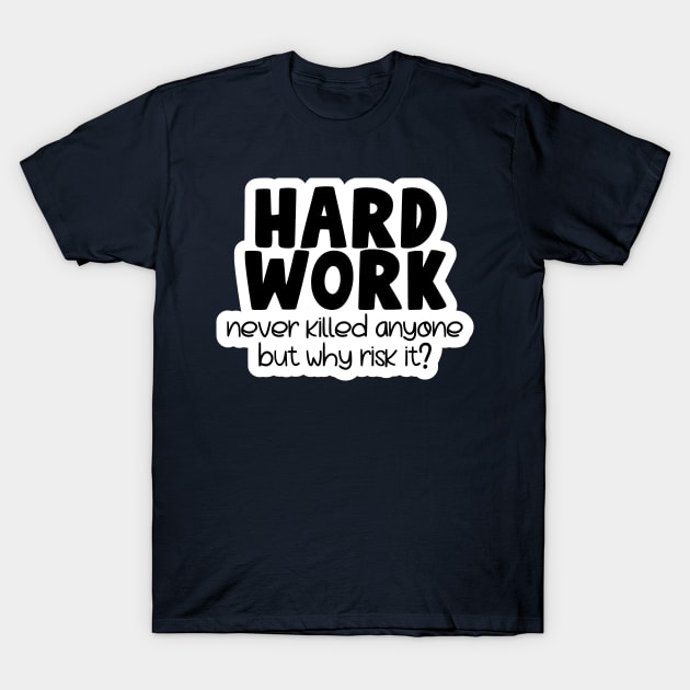 Hard work kills T-Shirt by unrefinedgraphics